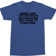 Surely Not Everyone Was Kung fu Fighting T-Shirt BLUE