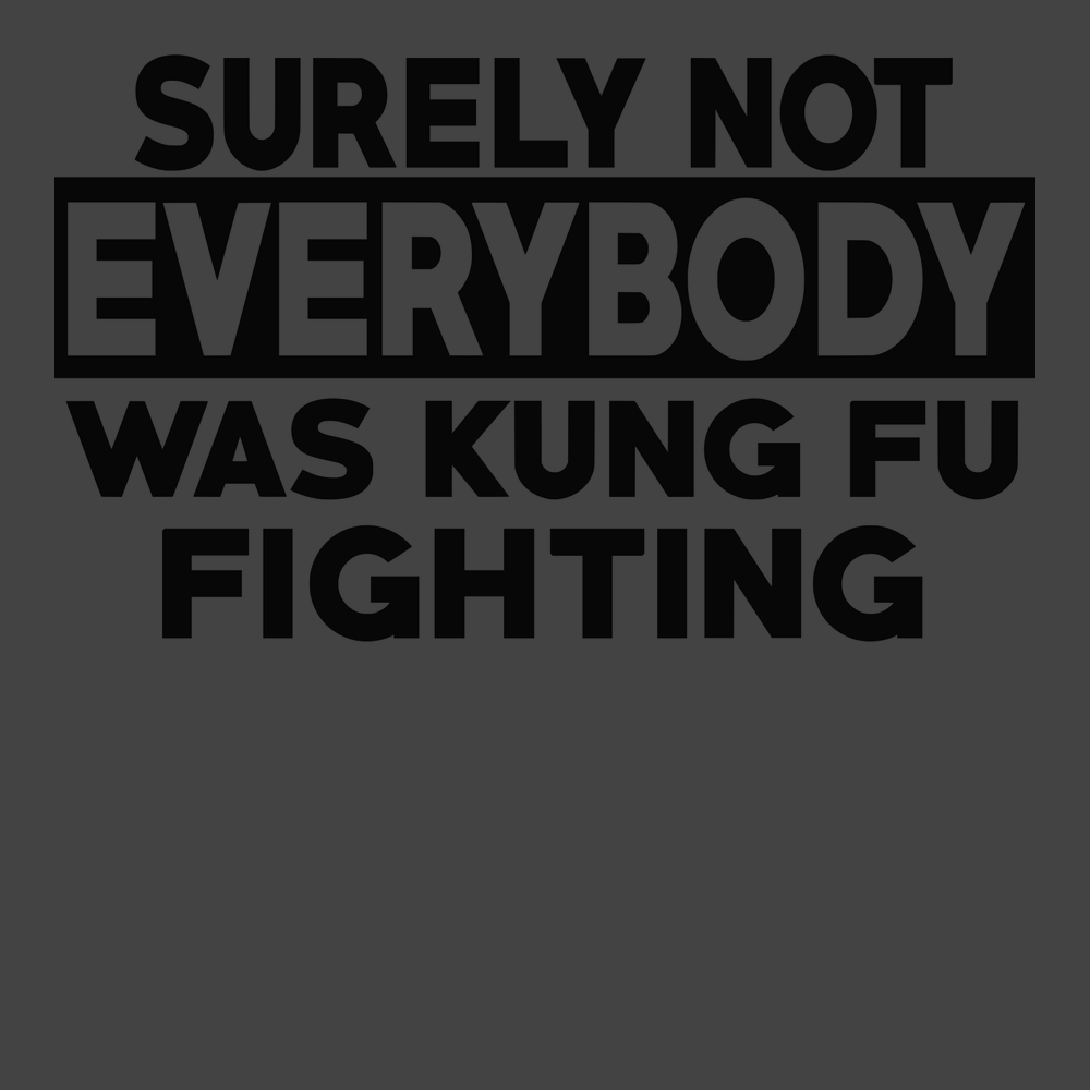 Surely Not Everyone Was Kung fu Fighting T-Shirt CHARCOAL