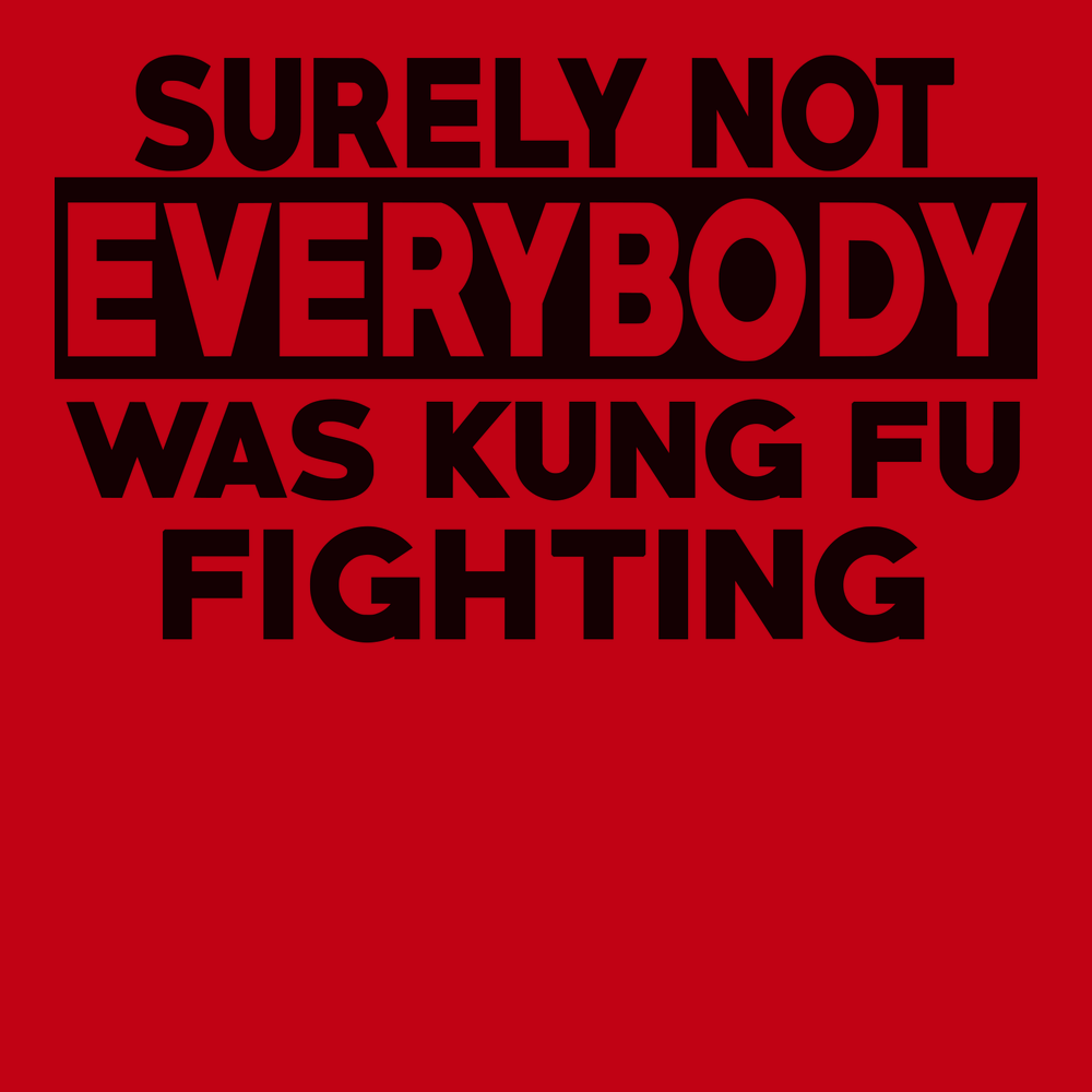 Surely Not Everyone Was Kung fu Fighting T-Shirt RED