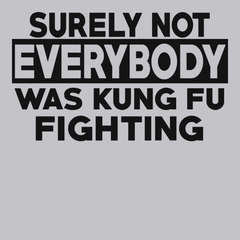 Surely Not Everyone Was Kung fu Fighting T-Shirt SILVER