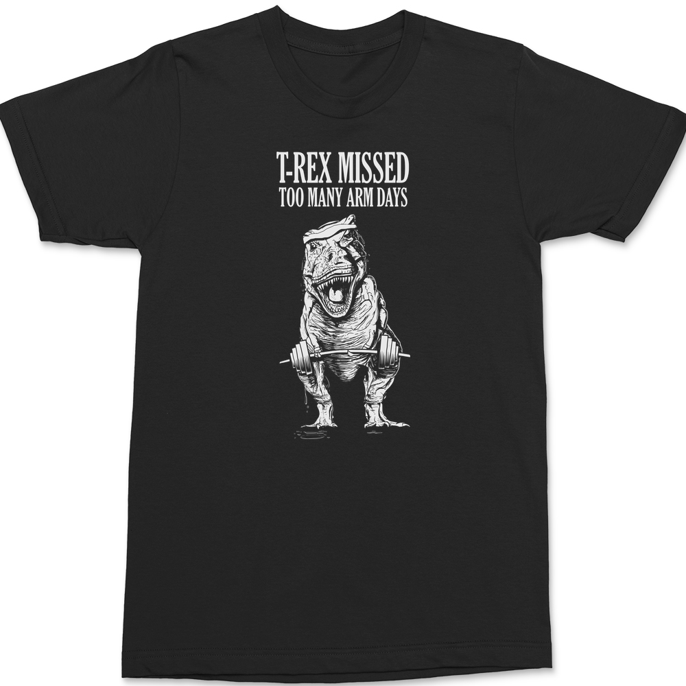 T-Rex Missed Too Many Arm Days T-Shirt BLACK