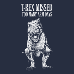 T-Rex Missed Too Many Arm Days T-Shirt NAVY