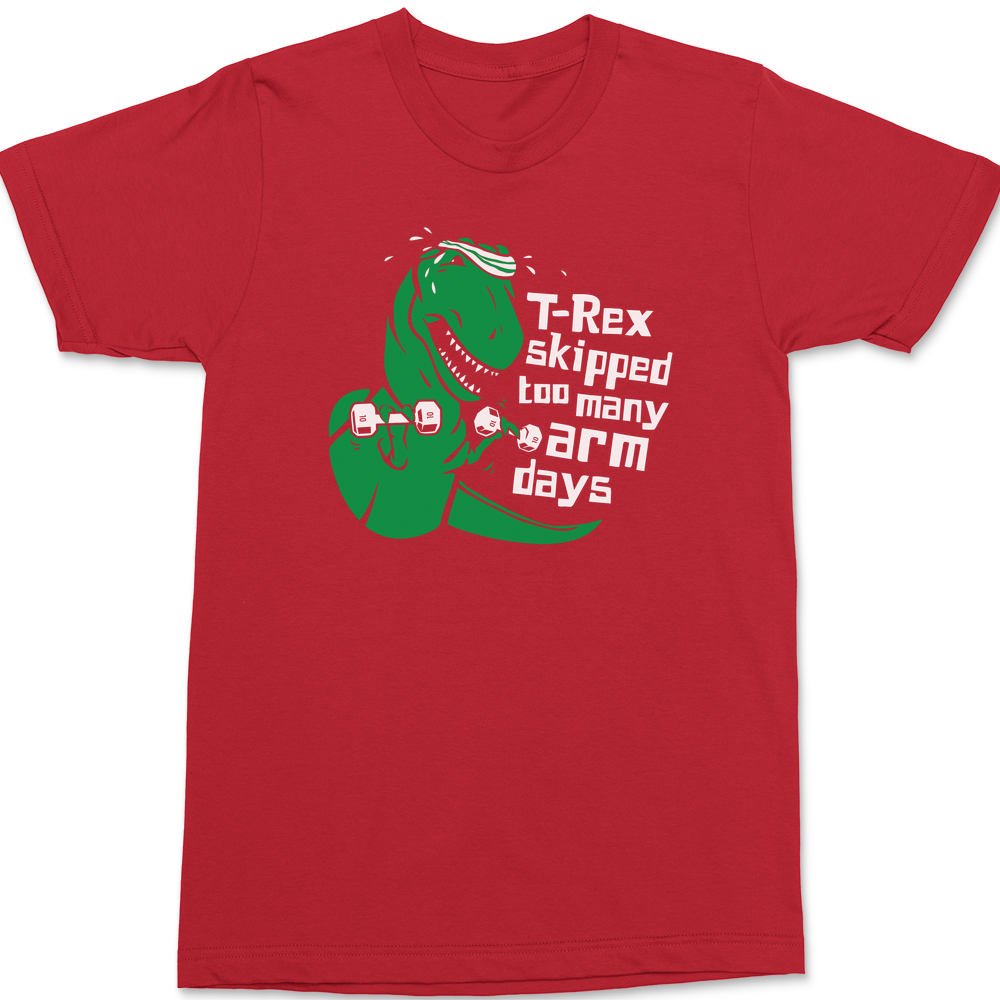T-Rex Skipped Too Many Arm Days T-Shirt RED