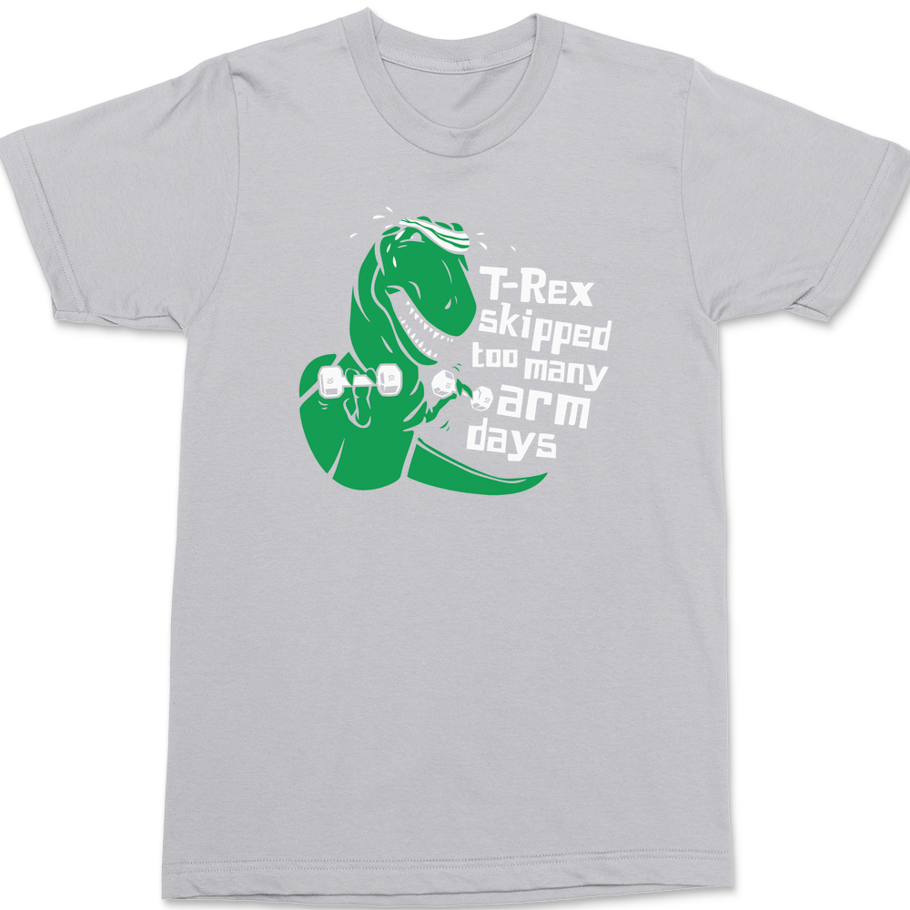 T-Rex Skipped Too Many Arm Days T-Shirt SILVER