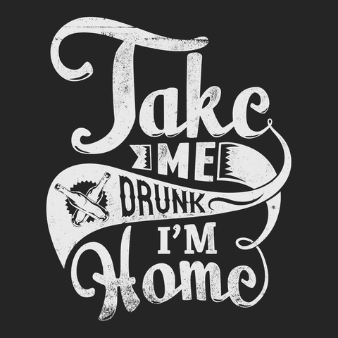 Take Me Drunk Im Home T-Shirt BLACK