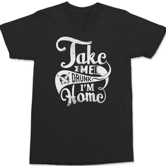 Take Me Drunk Im Home T-Shirt BLACK