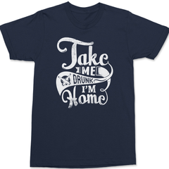 Take Me Drunk Im Home T-Shirt NAVY