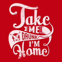 Take Me Drunk Im Home T-Shirt RED