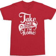 Take Me Drunk Im Home T-Shirt RED