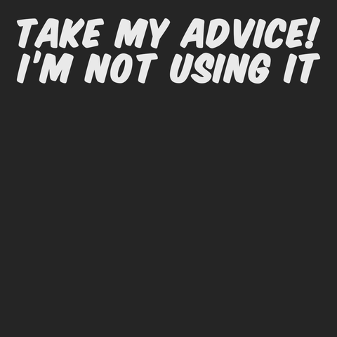Take My Advice I'm Not Using It T-Shirt BLACK