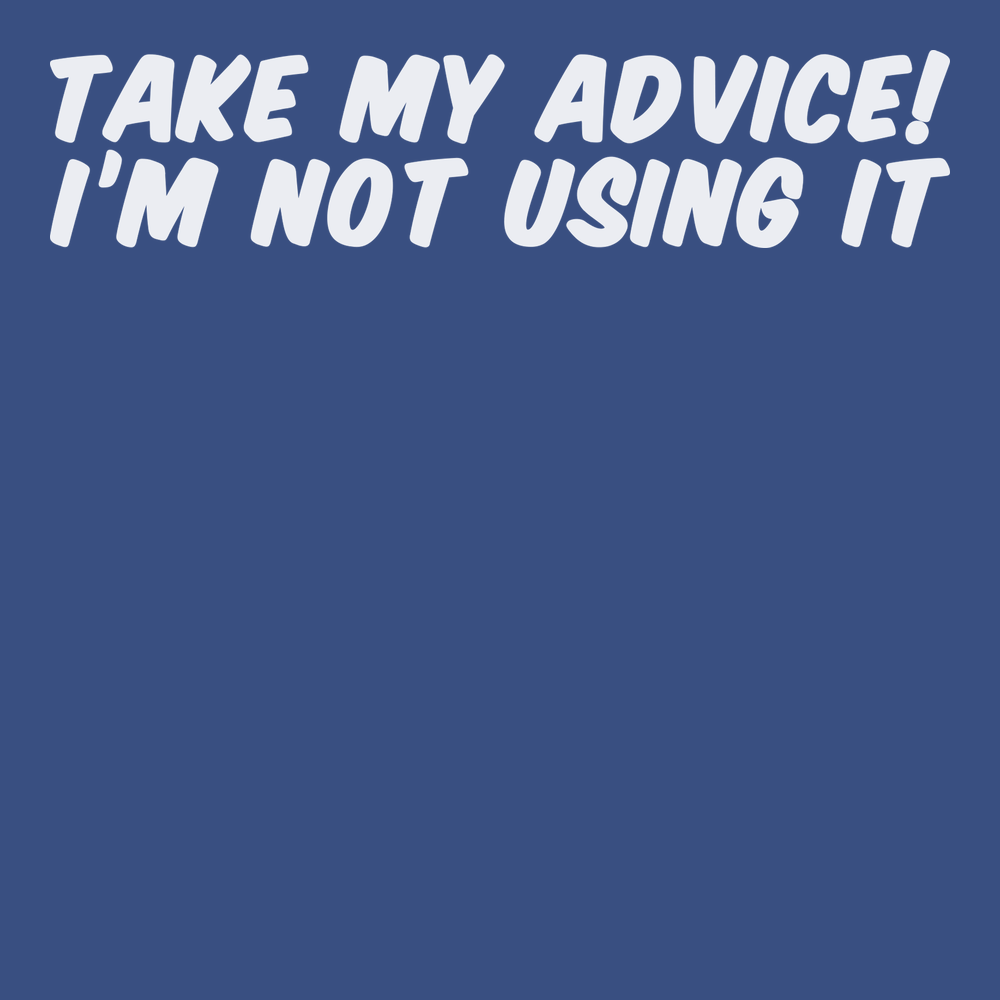 Take My Advice I'm Not Using It T-Shirt BLUE