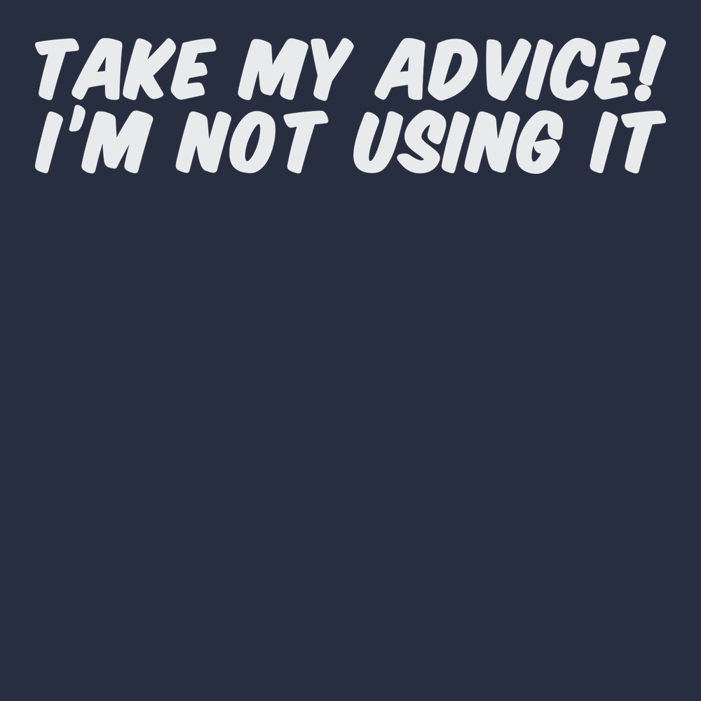 Take My Advice I'm Not Using It T-Shirt NAVY
