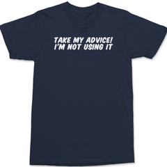 Take My Advice I'm Not Using It T-Shirt NAVY