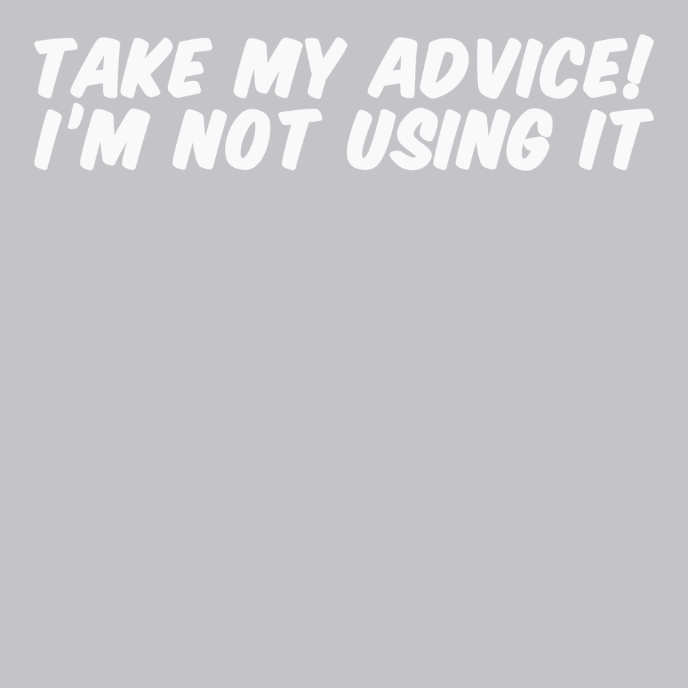 Take My Advice I'm Not Using It T-Shirt SILVER