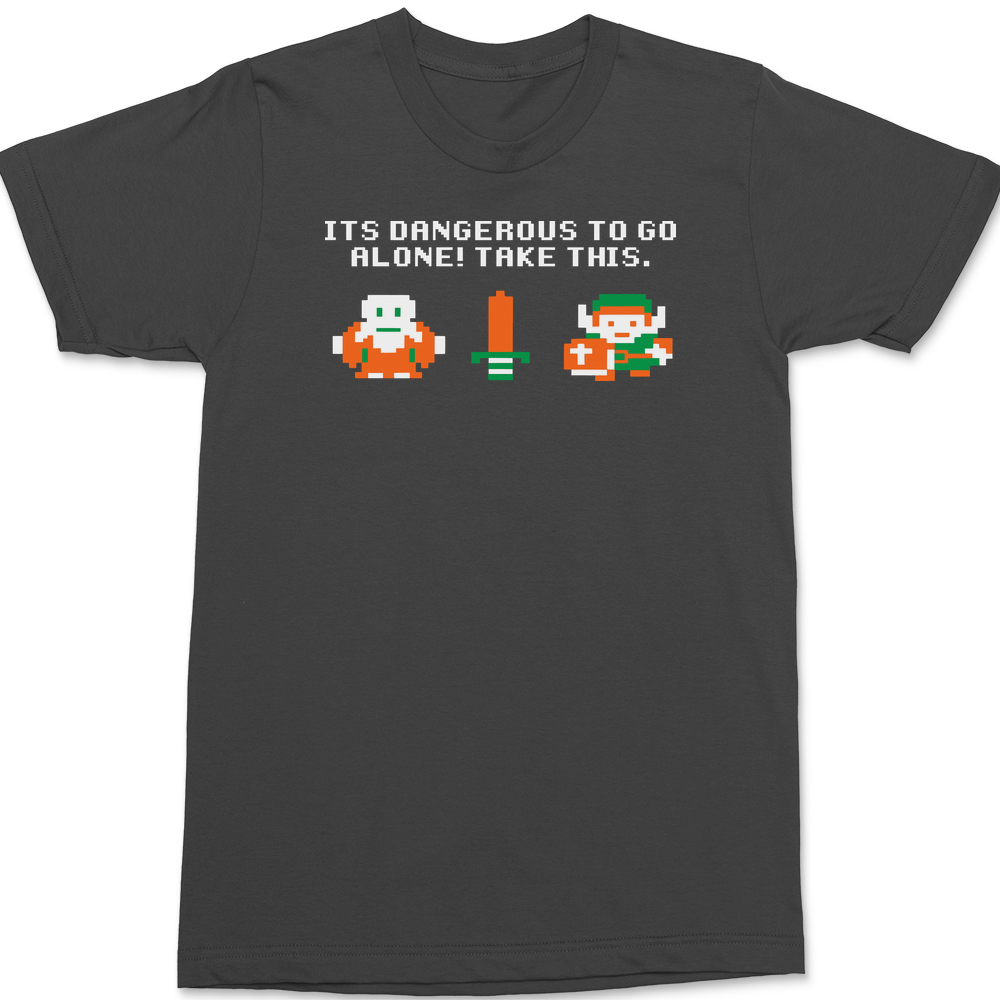Take This It's Dangerous To Go Alone T-Shirt CHARCOAL