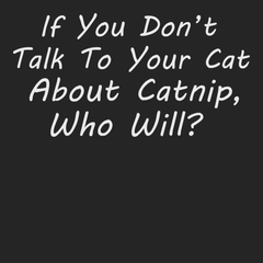 Talk To Your Cat About Catnip T-Shirt BLACK