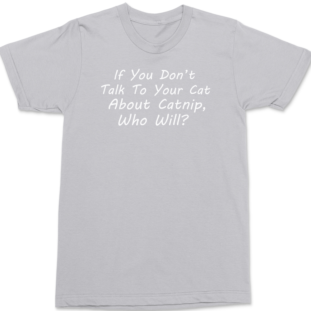 Talk To Your Cat About Catnip T-Shirt SILVER