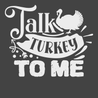 Talk Turkey To Me T-Shirt CHARCOAL