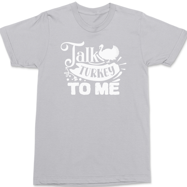 Talk Turkey To Me T-Shirt SILVER