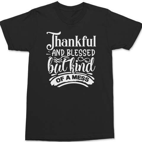 Thankful and Blessed but Kind of a Mess T-Shirt BLACK