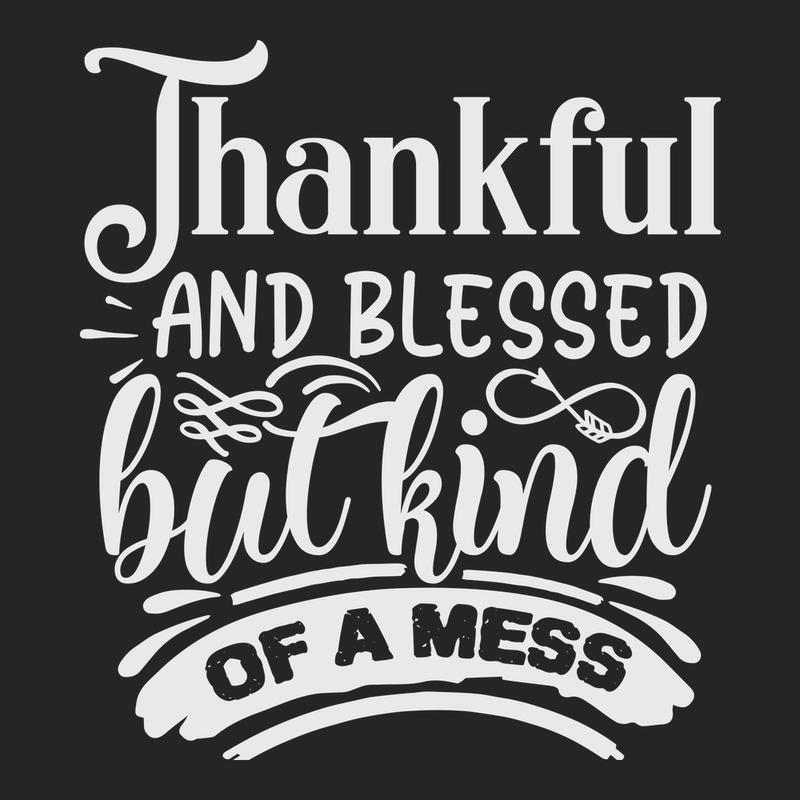 Thankful and Blessed but Kind of a Mess T-Shirt BLACK