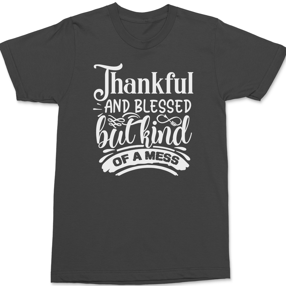 Thankful and Blessed but Kind of a Mess T-Shirt CHARCOAL