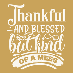 Thankful and Blessed but Kind of a Mess T-Shirt GINGER