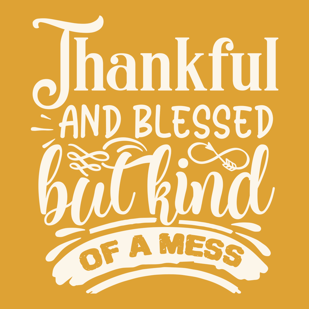 Thankful and Blessed but Kind of a Mess T-Shirt GOLD