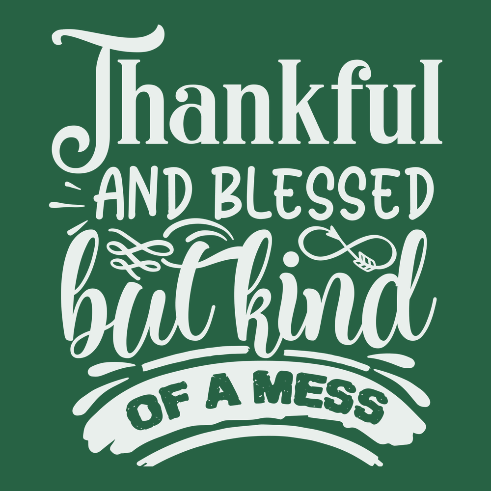 Thankful and Blessed but Kind of a Mess T-Shirt GREEN