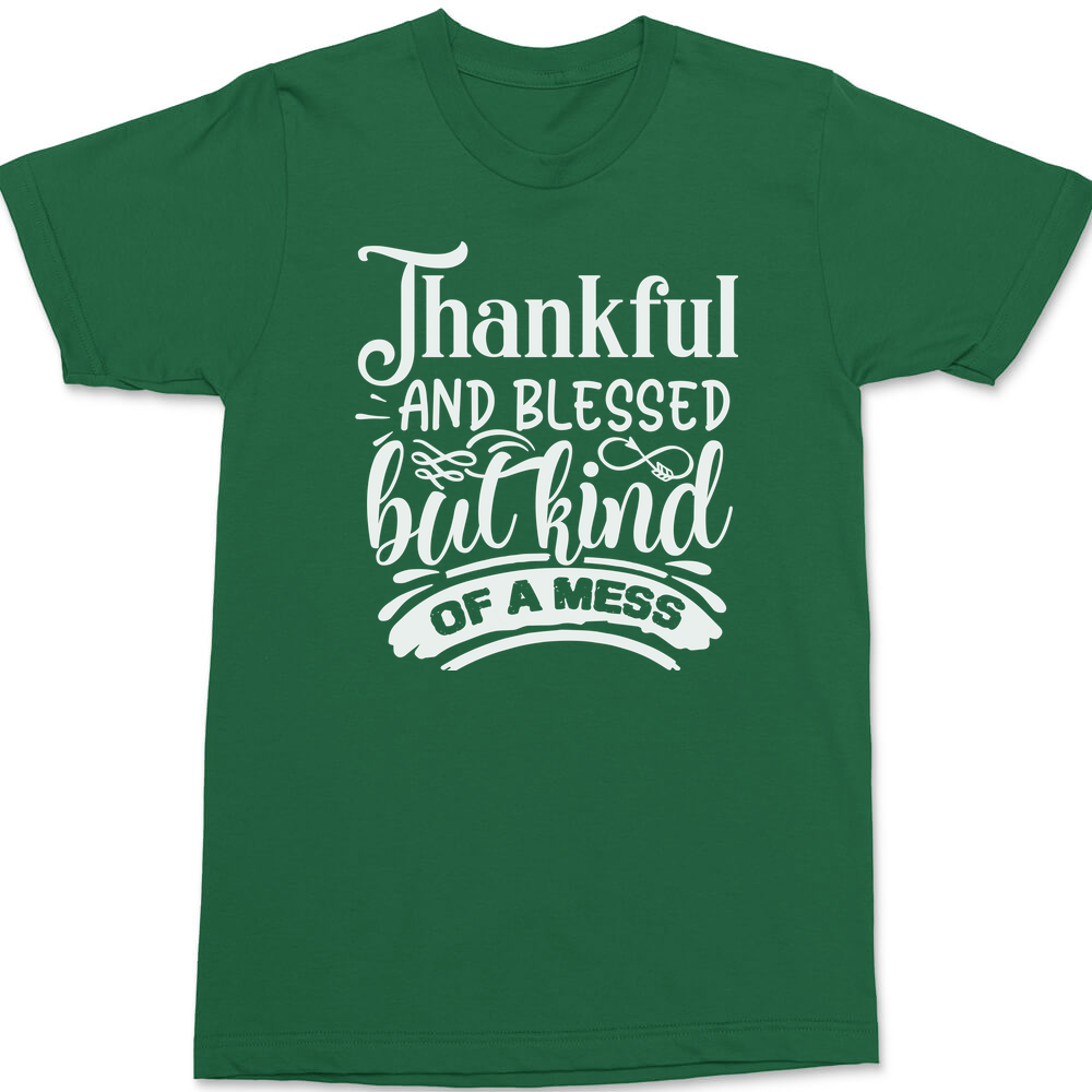 Thankful and Blessed but Kind of a Mess T-Shirt GREEN