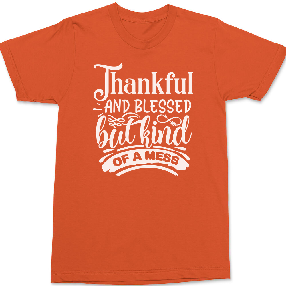 Thankful and Blessed but Kind of a Mess T-Shirt ORANGE