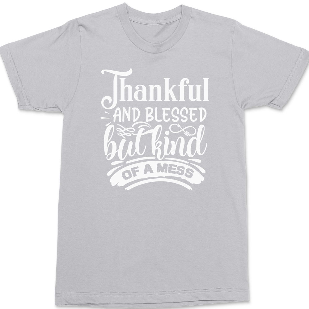 Thankful and Blessed but Kind of a Mess T-Shirt SILVER