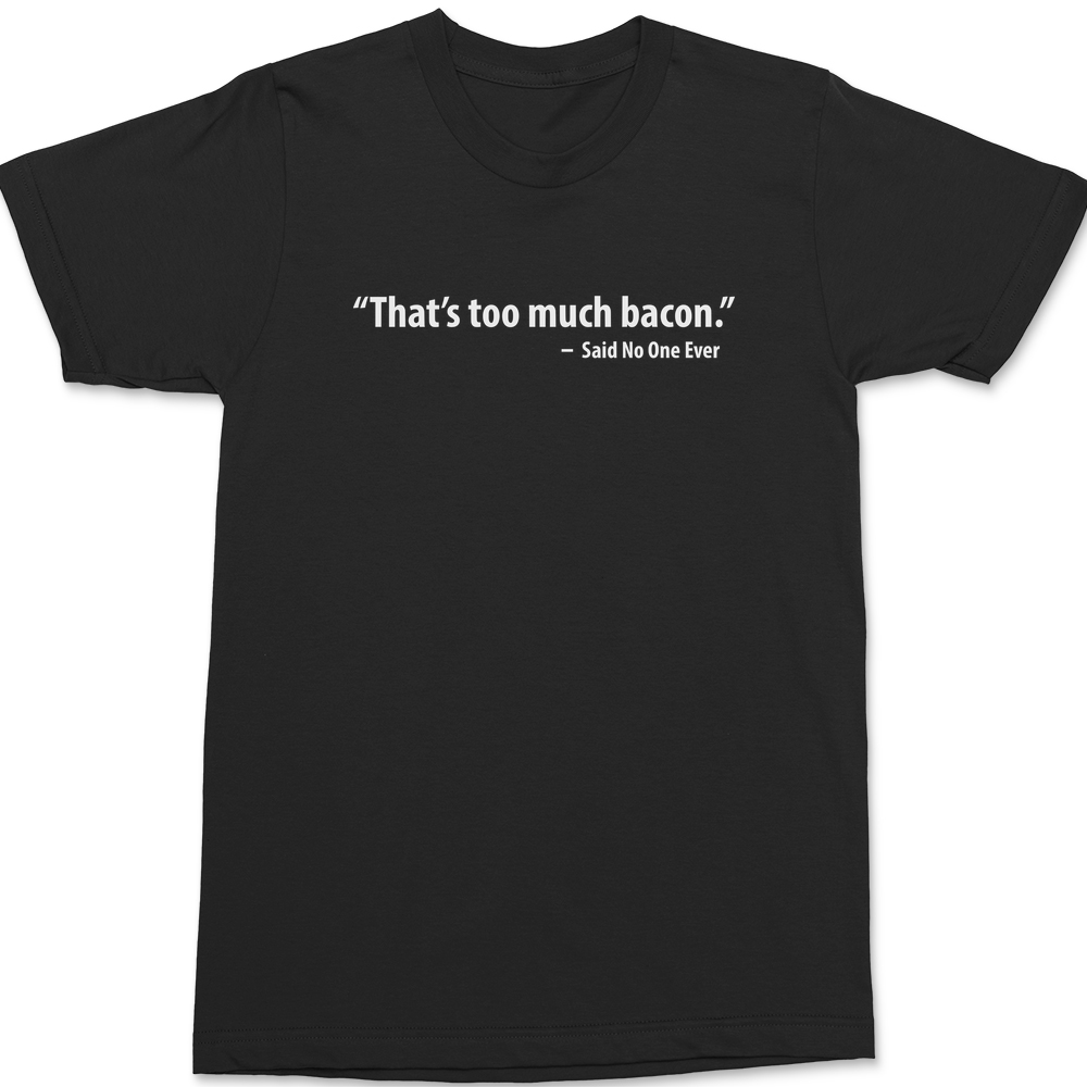 That's Too Much Bacon T-Shirt BLACK