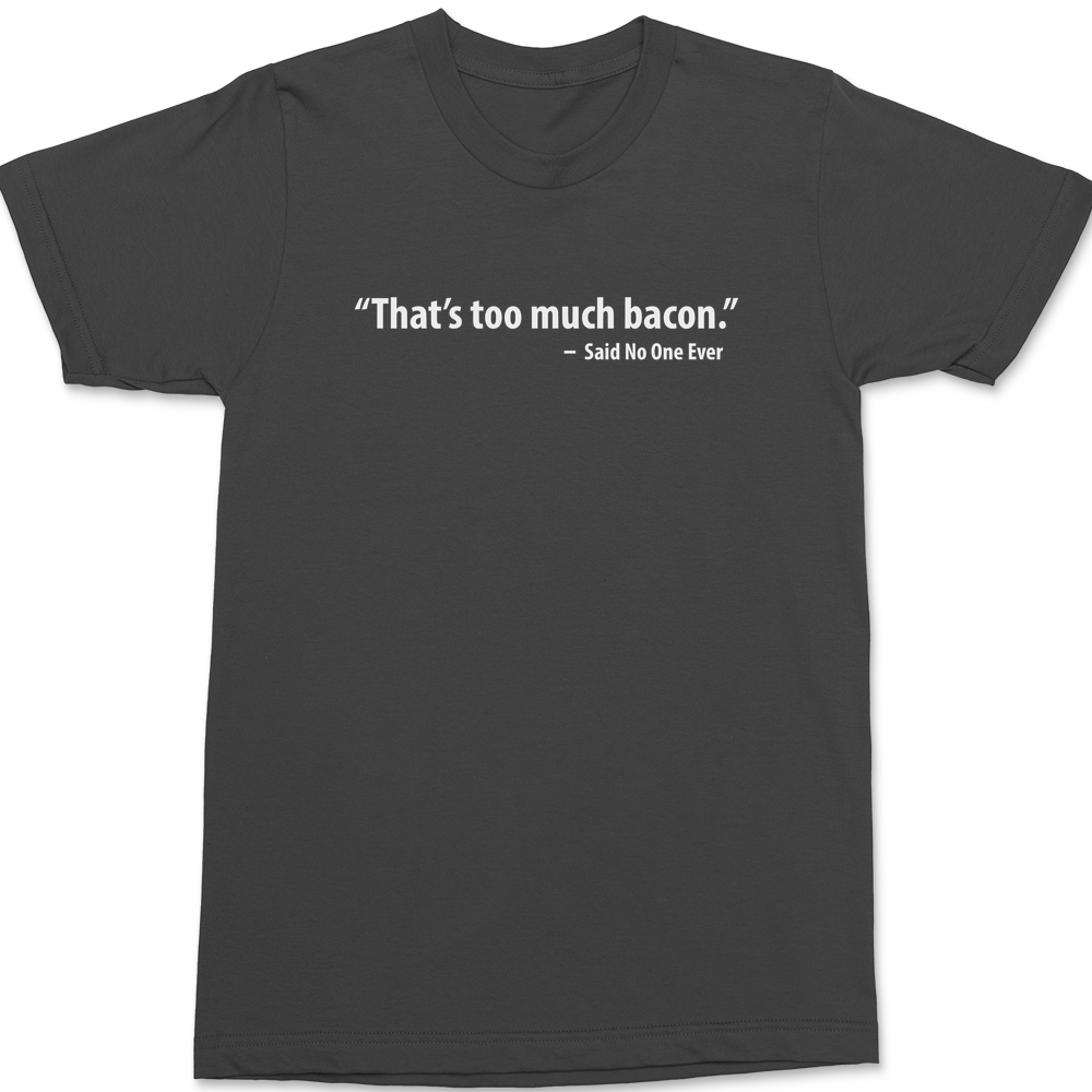 That's Too Much Bacon T-Shirt CHARCOAL