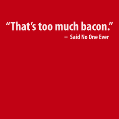 That's Too Much Bacon T-Shirt RED