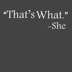 That's What She Said T-Shirt CHARCOAL