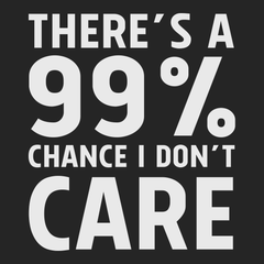 There's a 99% Chance I Don't Care T-Shirt BLACK