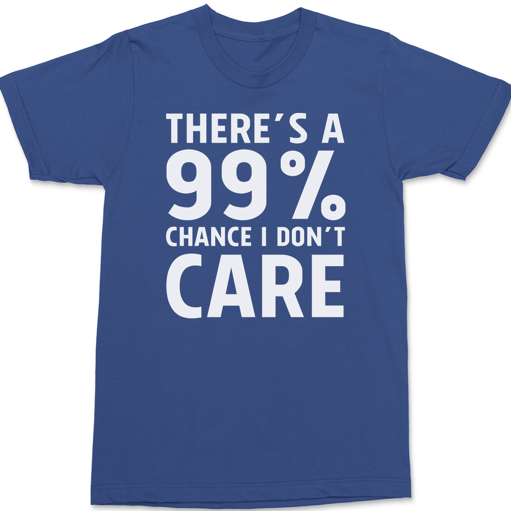 There's a 99% Chance I Don't Care T-Shirt BLUE