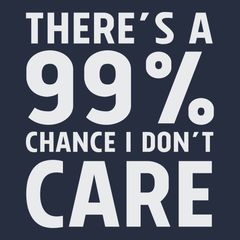 There's a 99% Chance I Don't Care T-Shirt NAVY