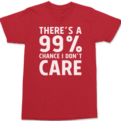 There's a 99% Chance I Don't Care T-Shirt RED