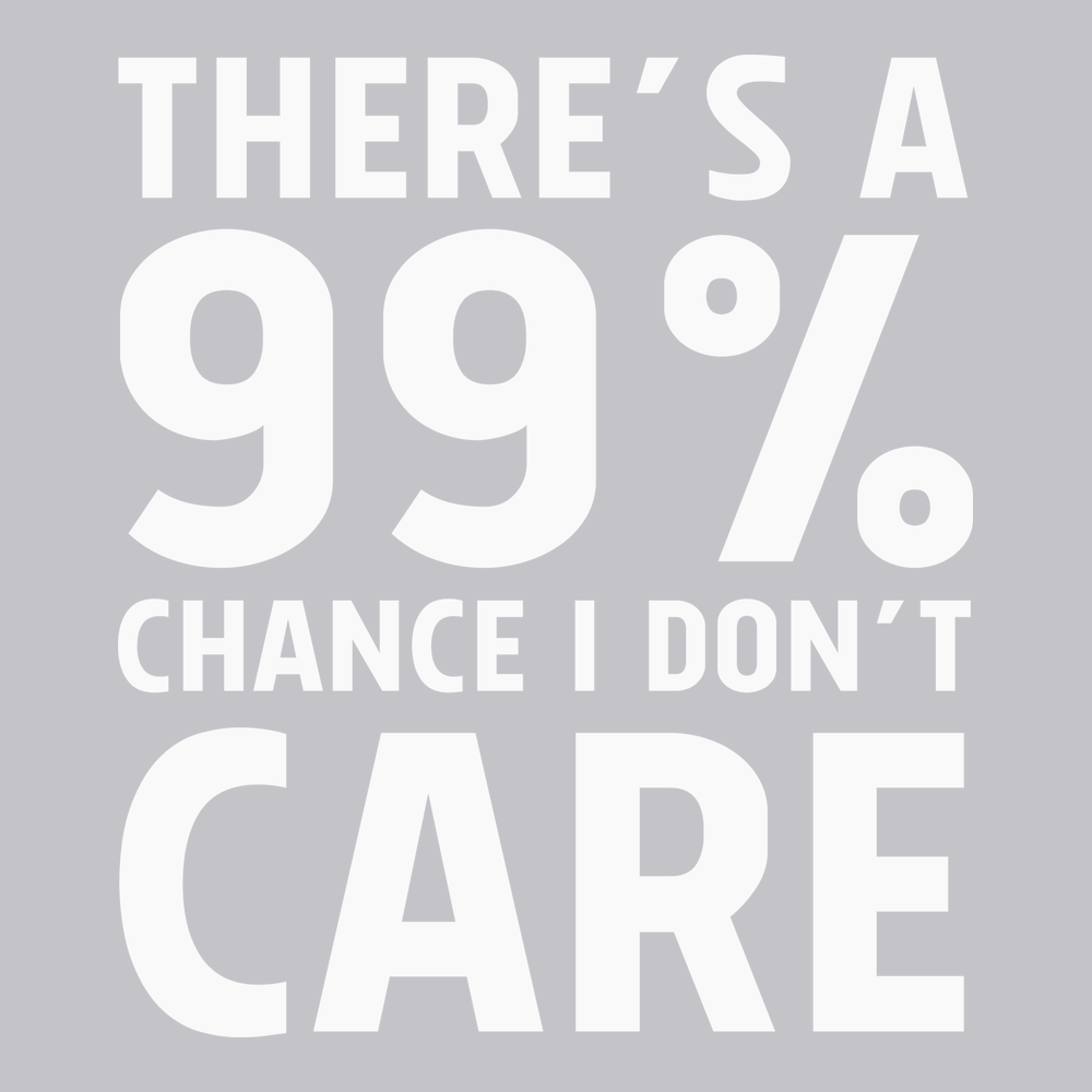 There's a 99% Chance I Don't Care T-Shirt SILVER