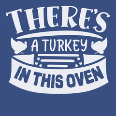 There's a Turkey In This Oven T-Shirt BLUE