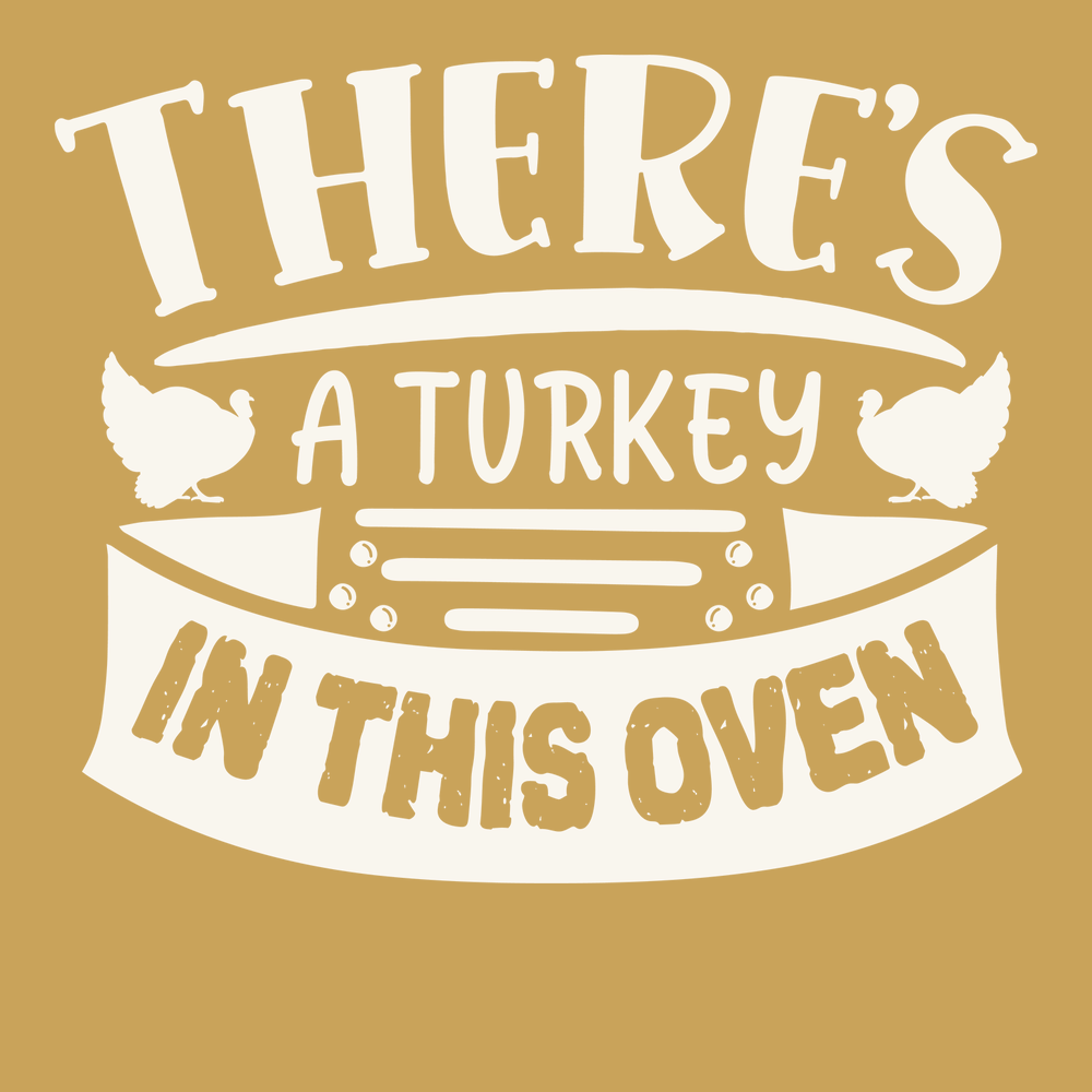 There's a Turkey In This Oven T-Shirt GINGER