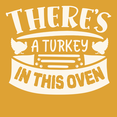 There's a Turkey In This Oven T-Shirt GOLD