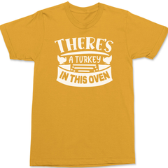 There's a Turkey In This Oven T-Shirt GOLD