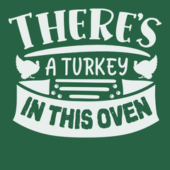 There's a Turkey In This Oven T-Shirt GREEN