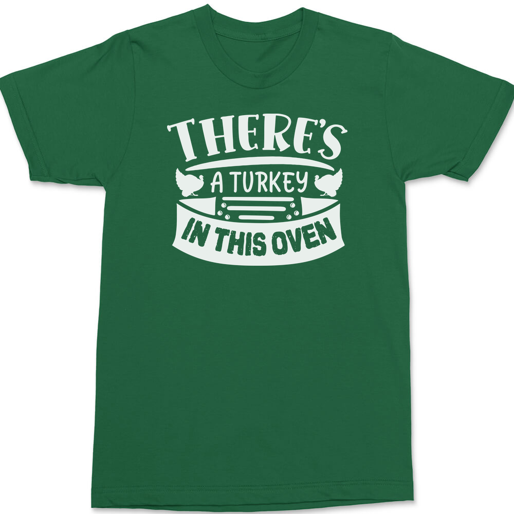 There's a Turkey In This Oven T-Shirt GREEN
