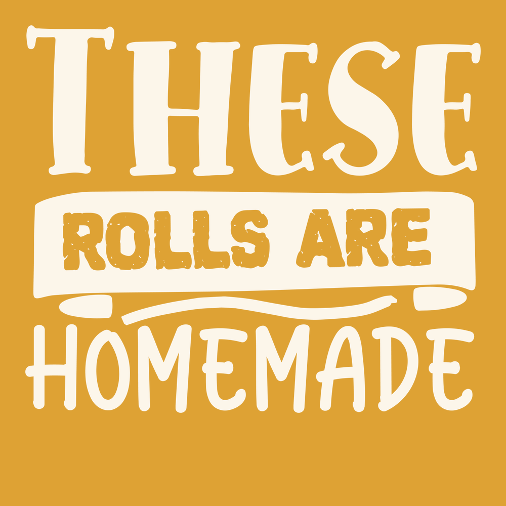 These Rolls are Homemade T-Shirt GOLD
