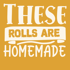 These Rolls are Homemade T-Shirt GOLD