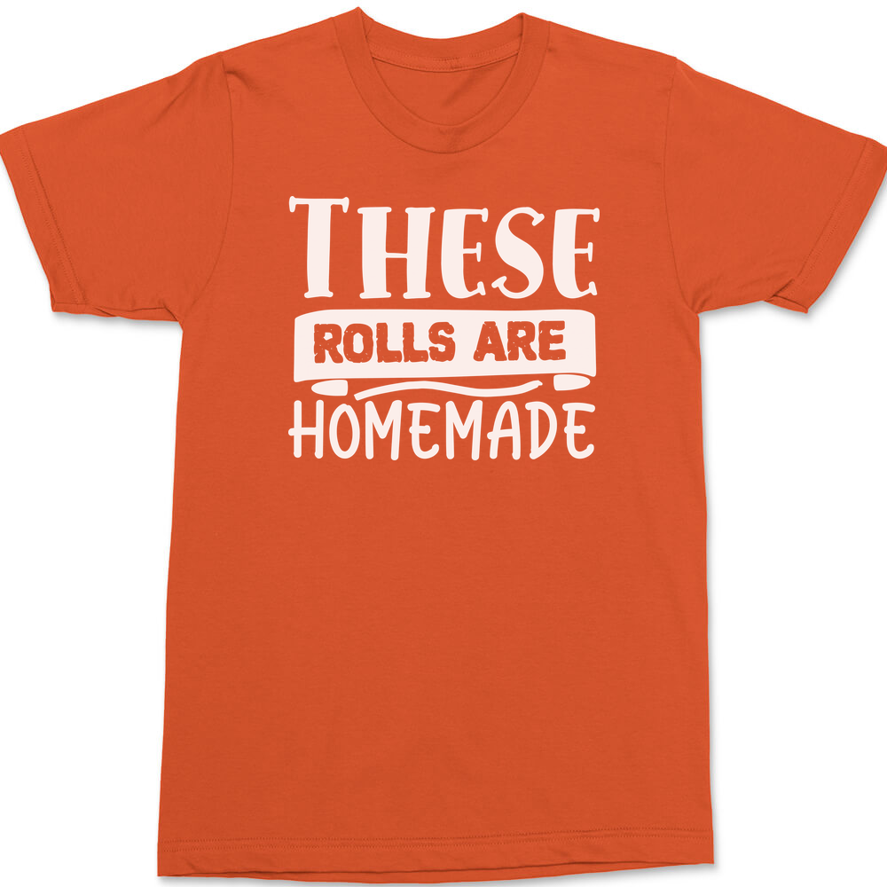 These Rolls are Homemade T-Shirt ORANGE